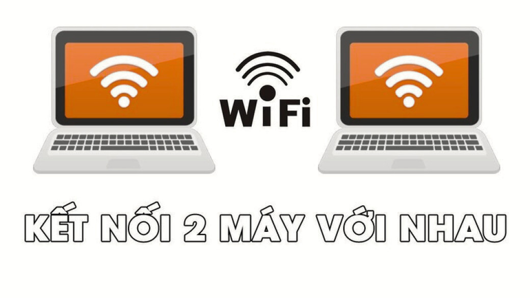 Cách kết nối 2 máy tính qua WIFI