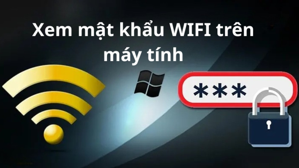Cách xem mật khẩu wifi trên máy tính
