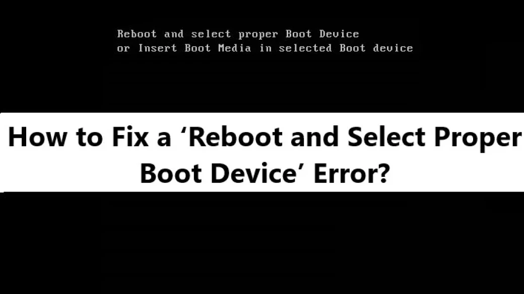 Hướng dẫn sửa lỗi "Reboot and Select Proper Boot Device"  Windows 10/11