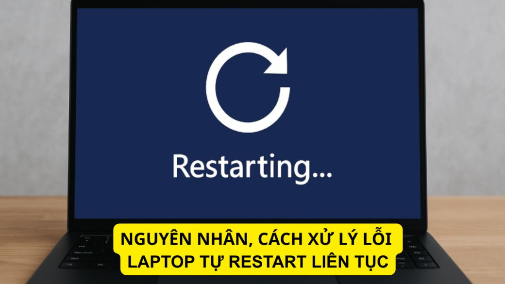 Khắc phục lỗi máy tính tự Restart liên tục hoặc tự tắt nguồn