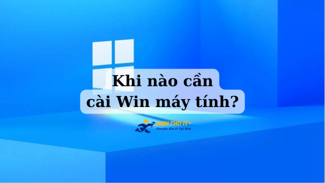 Khi nào cần cài Win máy tính?