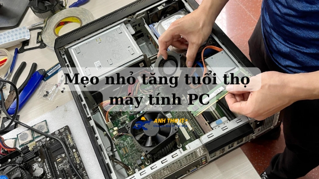 Mẹo nhỏ tăng tuổi thọ máy tính PC