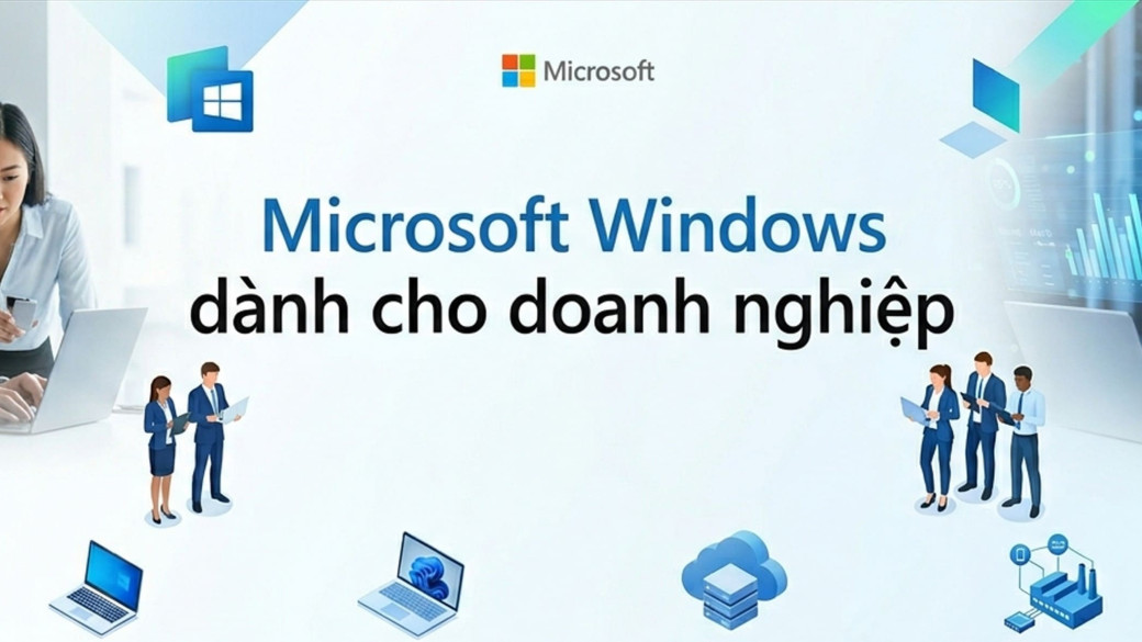 Nên chọn phiên bản Windows nào cho doanh nghiệp?