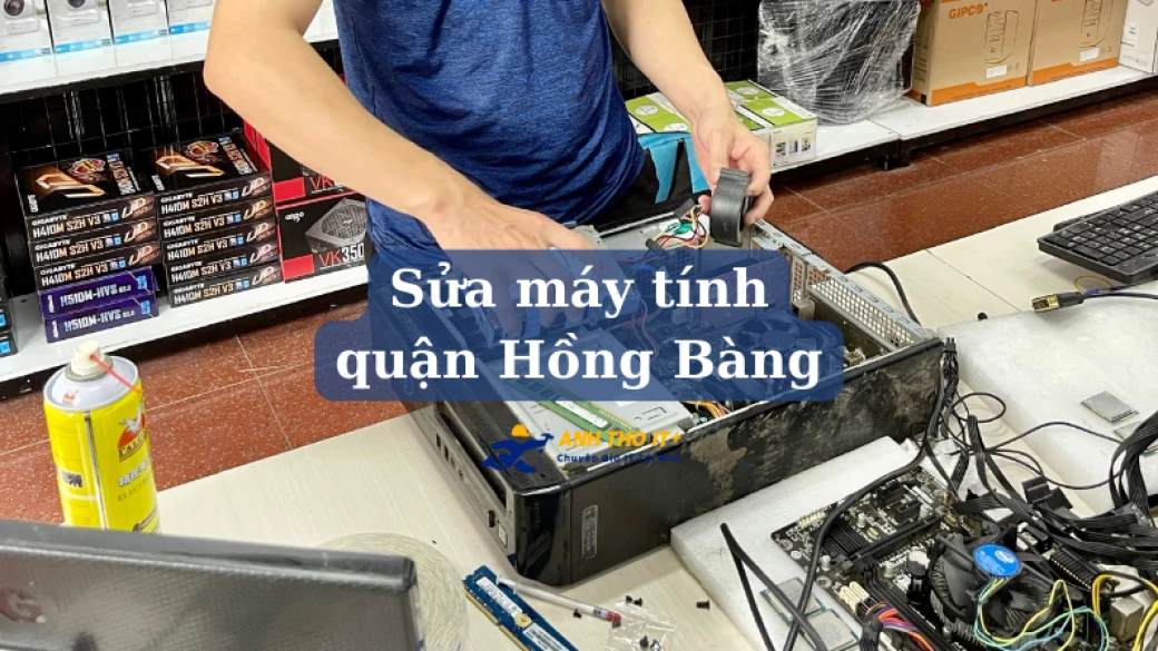 Sửa máy tính - PC gần nhất quận Hồng Bàng