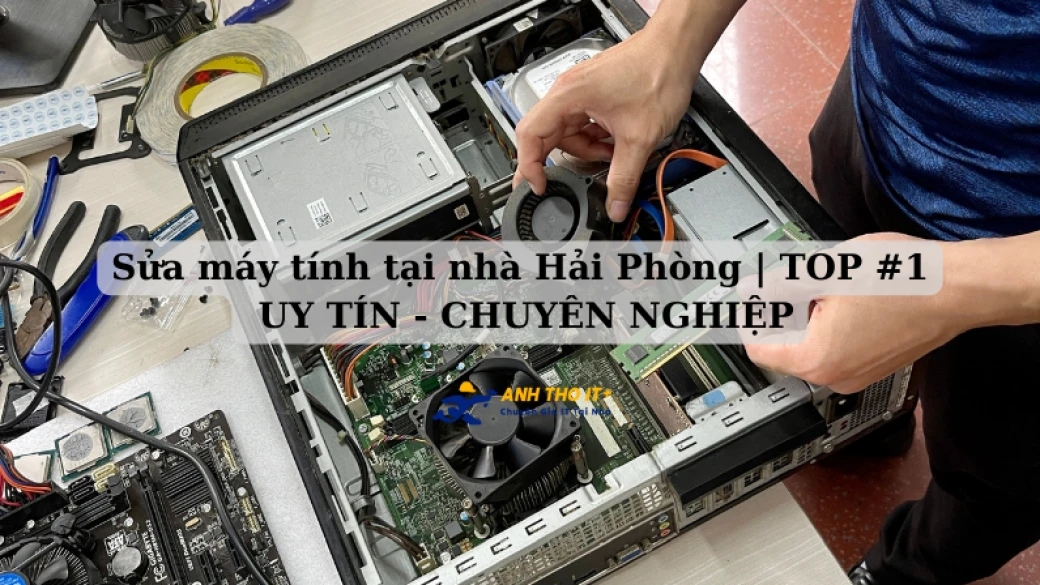 Sửa máy tính tại nhà Hải Phòng | Top #1 - uy tín - chuyên nghiệp