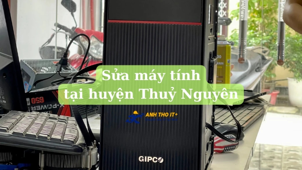 Sửa máy tính tại nhà Thuỷ Nguyên - Hải Phòng