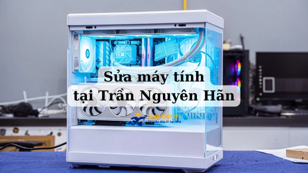 Sửa máy tính tại Trần Nguyễn Hãn