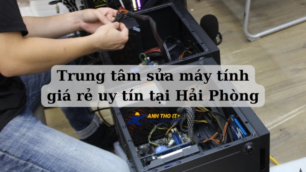 Trung tâm sửa máy tính giá rẻ uy tín tại Hải Phòng